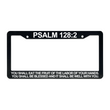 Load image into Gallery viewer, Psalm 128:2 You Shall Eat the Fruit of The Labor of Your Hands. | Christian License Plate Frame