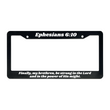Load image into Gallery viewer, Ephesians 6:10 Finally, my brethren, be strong in the Lord and in the power of His might. | Christian License Plate Frame