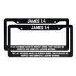 Load image into Gallery viewer, James 1:4 But Let Patience Have Its Perfect Work, That You May Be Perfect And Complete, Lacking Nothing. | Christian License Plate Frame