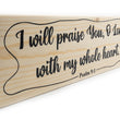 Load image into Gallery viewer, Psalm 9:1 I Will Praise You With My Whole Heart Wood Decor