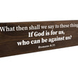 Load image into Gallery viewer, Romans 8:31 If God Is For Us Who Can Be Against Us Wood Decor