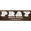Load image into Gallery viewer, Pray Without Ceasing Wood Decor (1 Thessalonians 5:17)