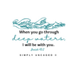Load image into Gallery viewer, I Will Be With You Isaiah 43:2 Shirt