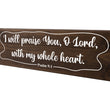 Load image into Gallery viewer, Psalm 9:1 I Will Praise You With My Whole Heart Wood Decor