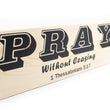 Load image into Gallery viewer, Pray Without Ceasing Wood Decor (1 Thessalonians 5:17)