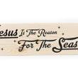 Load image into Gallery viewer, Jesus Is The Reason For The Season Wood Decor