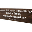 Load image into Gallery viewer, Romans 8:31 If God Is For Us Who Can Be Against Us Wood Decor