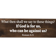 Load image into Gallery viewer, Romans 8:31 If God Is For Us Who Can Be Against Us Wood Decor