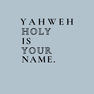 YAHWEH Holy Is Your Name Shirt