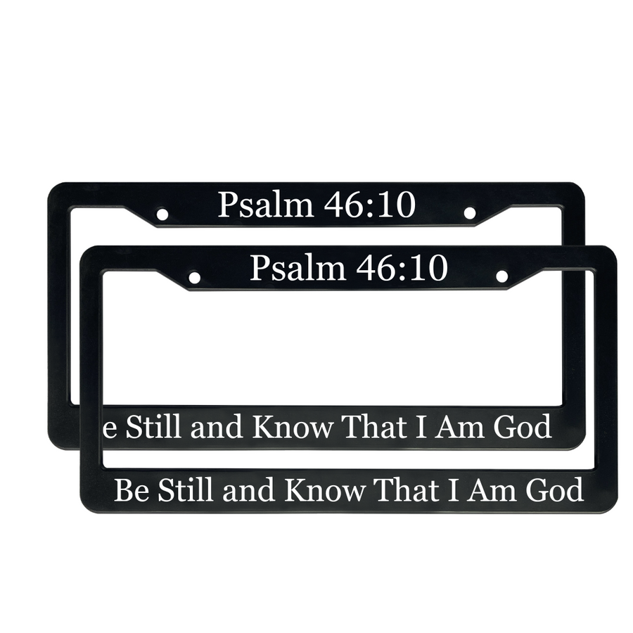 Psalm 46:10 Be Still And Know That I Am God | Christian License Plate Frame