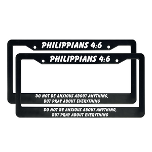 Philippians 4:6 Do Not Be Anxious About Anything, But Pray About Everything | Christian License Plate Frame