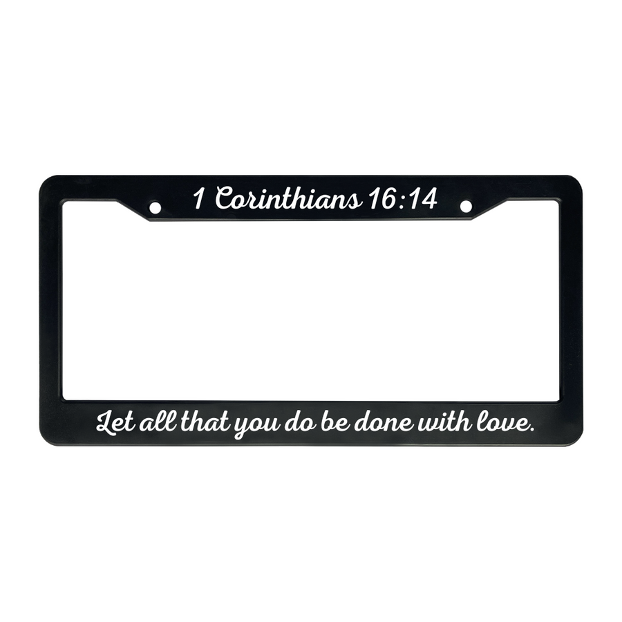 1 Corinthians 16:14 Let All That You Do Be Done With Love. | Christian License Plate Frame