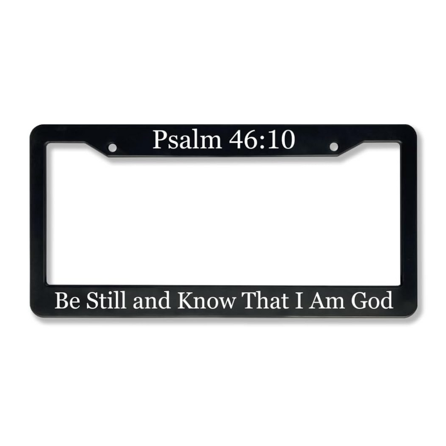 Psalm 46:10 Be Still And Know That I Am God | Christian License Plate Frame