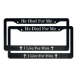 Load image into Gallery viewer, He Died For Me I Live For Him | Christian License Plate Frame
