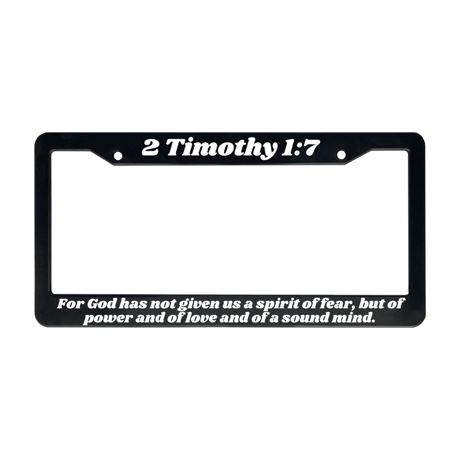 2 Timothy 1:7 For God Has Not Given Us A Spirit of Fear | Christian License Plate Frame