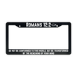 Load image into Gallery viewer, Romans 12:2 Do Not Be Conformed To This World But Be Transformed By The Renewing of Your Mind | Christian License Plate Frame
