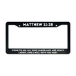 Load image into Gallery viewer, Matthew 11:28 Come To Me, All Who Labor and are Heavy Laden, And I Will Give You Rest. | Christian License Plate Frame

