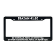 Load image into Gallery viewer, Isaiah 41:10 Do Not Fear, For I Am With You | Christian License Plate Frame
