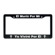 Load image into Gallery viewer, Él Murió Por Mí Yo Viviré Por Él | Christian Spanish License Plate Frame
