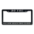 Load image into Gallery viewer, Do You Follow Jesus This Close? License Plate Frame
