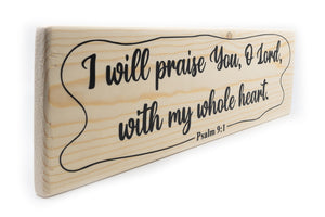 Psalm 9:1 I Will Praise You With My Whole Heart Wood Decor