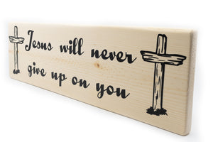 Jesus Will Never Give Up On You Wood Decor